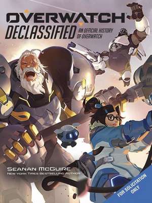 Overwatch: Declassified - An Official History de Seanan Mcguire