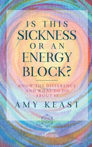 Is This Sickness or an Energy Block? de Amy Keast