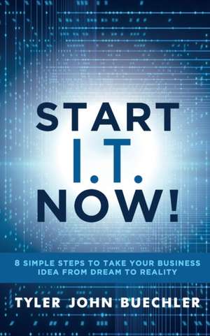 Start I.T. Now! de Tyler J. Buechler