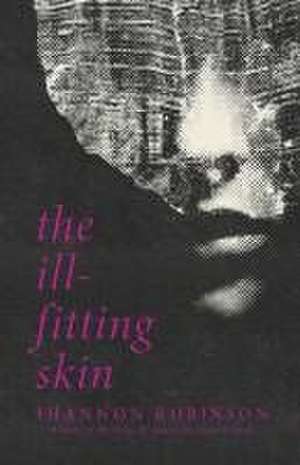 The Ill-Fitting Skin de Shannon Robinson