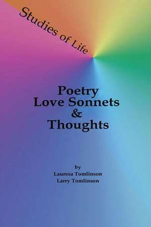 Studies of Life - Poetry, Love Sonnets & Thoughts de Lauresa A. Tomlinson