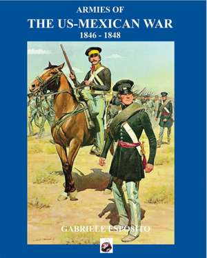 Armies of the Us-Mexican War: 1846 - 1848 de Gabriele Esposito