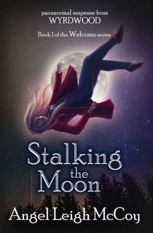 Stalking the Moon: Wyrdwood Welcome #1 de Angel Leigh McCoy