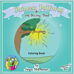 Princess Polliwog and the Swing Thief Coloring Book de Angie McPherson