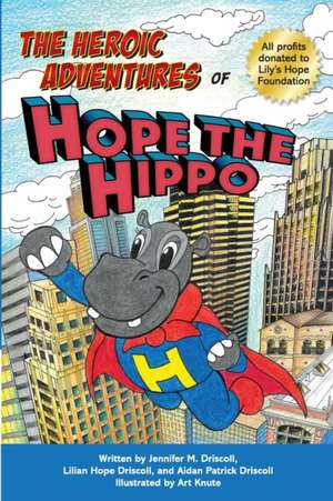 The Heroic Adventures of Hope the Hippo de Jennifer M. Driscoll