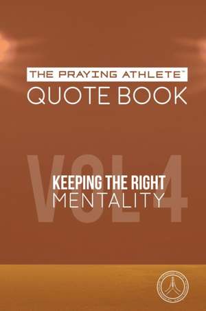 The Praying Athlete Quote Book Vol. 4 Keeping the Right Mentality de Robert B. Walker