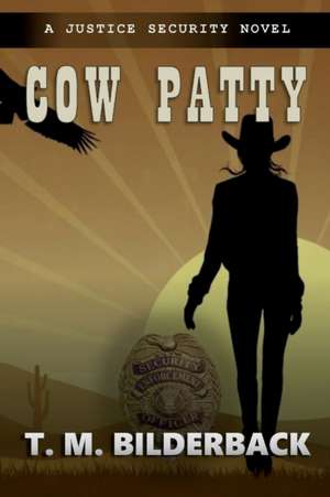 Cow Patty - A Justice Security Novel de T. M. Bilderback