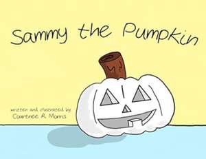 Sammy the Pumpkin de Courtnee R Morris