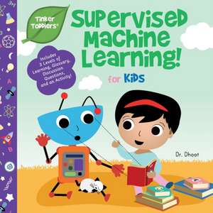 Supervised Machine Learning for Kids (Tinker Toddlers) de Dhoot