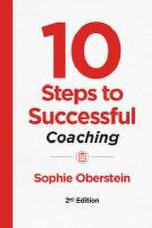 10 Steps to Successful Coaching, 2nd Edition de Sophie Oberstein