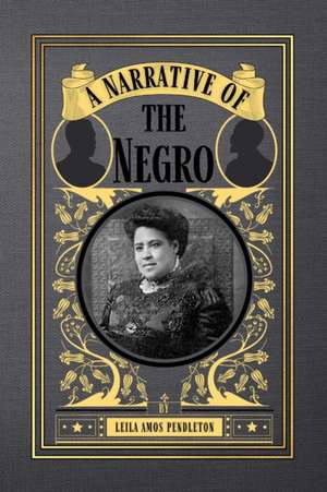 A Narrative of the Negro de Leila Amos Pendleton