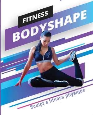 Fitness Bodyshape - Sculpt a Fitness Physique de Amanda Wilson