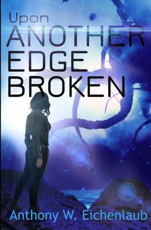Upon Another Edge Broken de Anthony W Eichenlaub