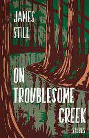 On Troublesome Creek de James Still