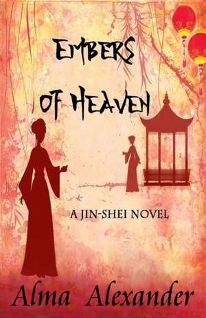 Embers of Heaven: A Jin-shei Novel de Alma Alexander