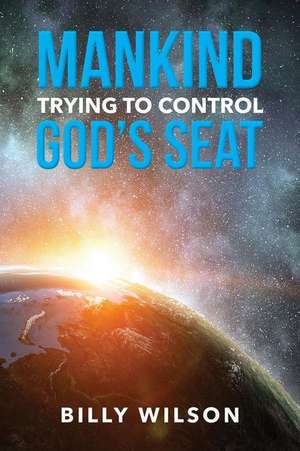 Mankind Trying to Control God's Seat de Billy Wilson