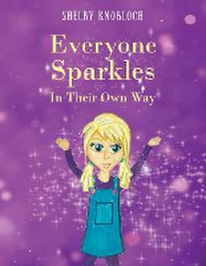 Everyone Sparkles In Their Own Way de Shelby Knobloch