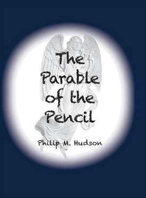 The Parable of the Pencil de Philip M Hudson