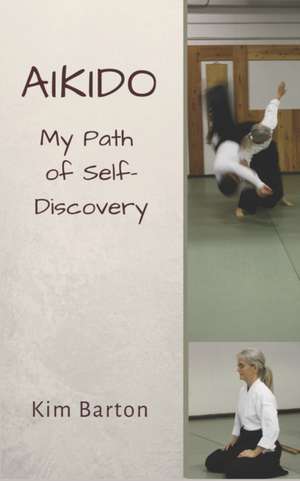 Aikido: My Path of Self-Discovery de Kim Barton