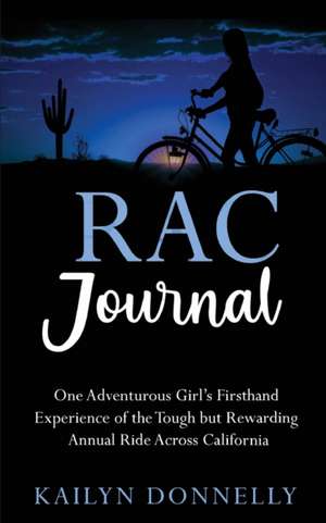 RAC Journal: One Adventurous Girl's Firsthand Experience of the Tough but Rewarding Annual Ride Across California de Kailyn Donnelly