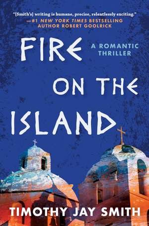 Fire on the Island: A Romantic Thriller de Timothy Jay Smith