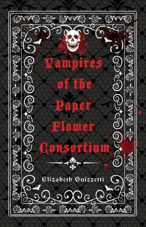 Vampires of the Paper Flower Consortium de Elizabeth Guizzetti