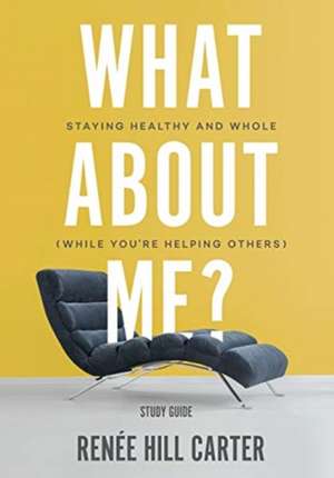 What About Me? - Study Guide de Renée Hill Carter