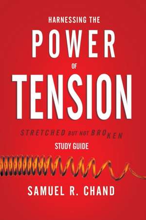 Harnessing the Power of Tension - Study Guide de Sam Chand