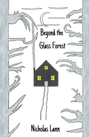 Beyond the Glass Forest de Nicholas Lann