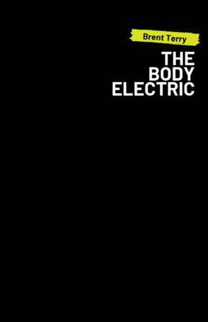 The Body Electric de Brent Terry