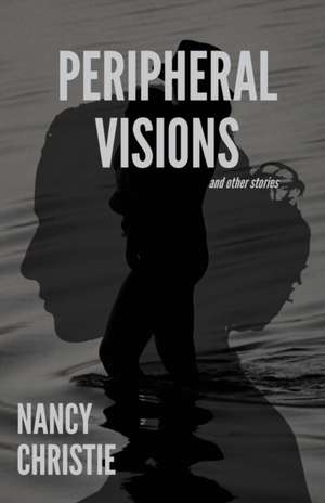 PERIPHERAL VISIONS AND OTHER STORIES de Nancy Christie