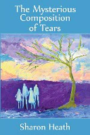 The Mysterious Composition of Tears de Sharon Heath