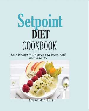 Setpoint Diet Cookbook de Laura Williams