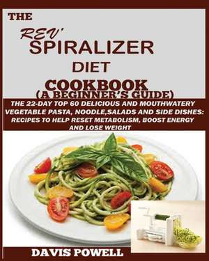 The Rev' Spiralizer Diet Cookbook (A Beginner's Guide) de Davis Powell