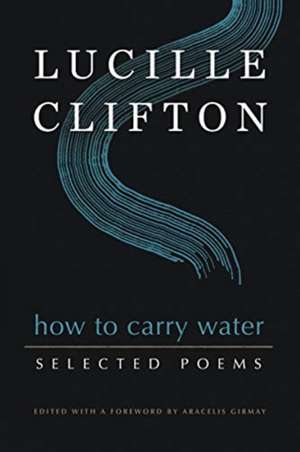 How to Carry Water: Selected Poems of Lucille Clifton de Lucille Clifton