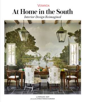 Veranda at Home in the South: Interior Design Reimagined de Stephanie Hunt