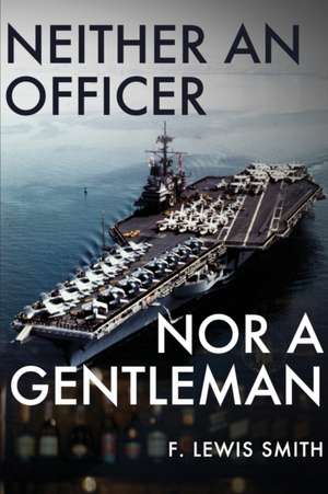 Neither an Officer Nor a Gentleman de F. Lewis Smith