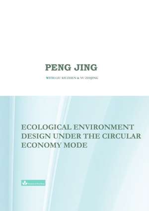 Ecological Environment Design Under the Circular Economy Mode de Jing Peng