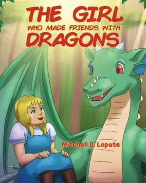 The Girl who Made Friends with Dragons de Mitchell D Lopate