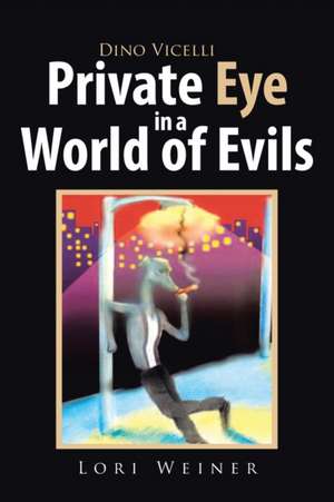 Dino Vicelli Private Eye in a World of Evils de Lori Weiner