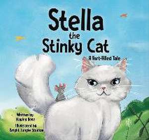 Stella the Stinky Cat: A Fart-Filled Tale de Hayley Rose