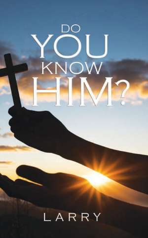 DO YOU KNOW HIM? de Larry