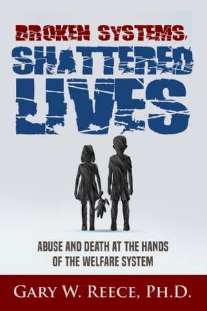 Broken Systems-Shattered Lives de Gary W Reece