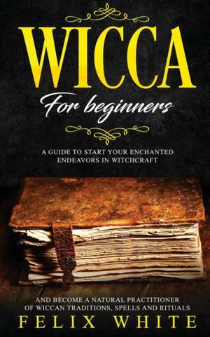 Wicca for Beginners de Felix White