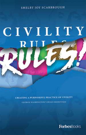 Civility Rules! Creating a Purposeful Practice of Civility de Shelby Joy Scarbrough