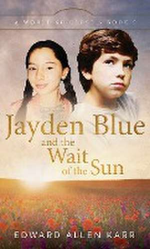 Jayden Blue and The Wait of the Sun de Edward Allen Karr