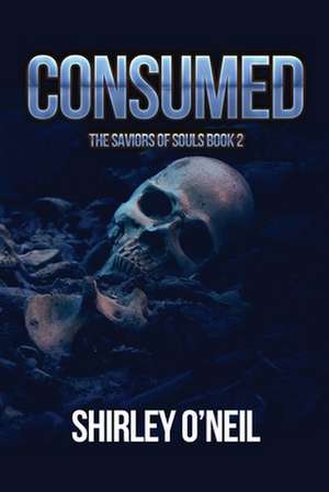 Consumed de Shirley O'Neil