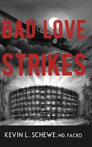 Bad Love Strikes de Kevin L. Schewe MD