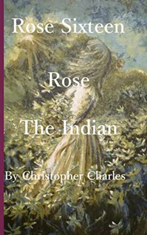 Rose Sixteen de Christopher Charles