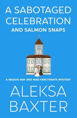 A Sabotaged Celebration and Salmon Snaps de Aleksa Baxter